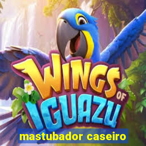 mastubador caseiro